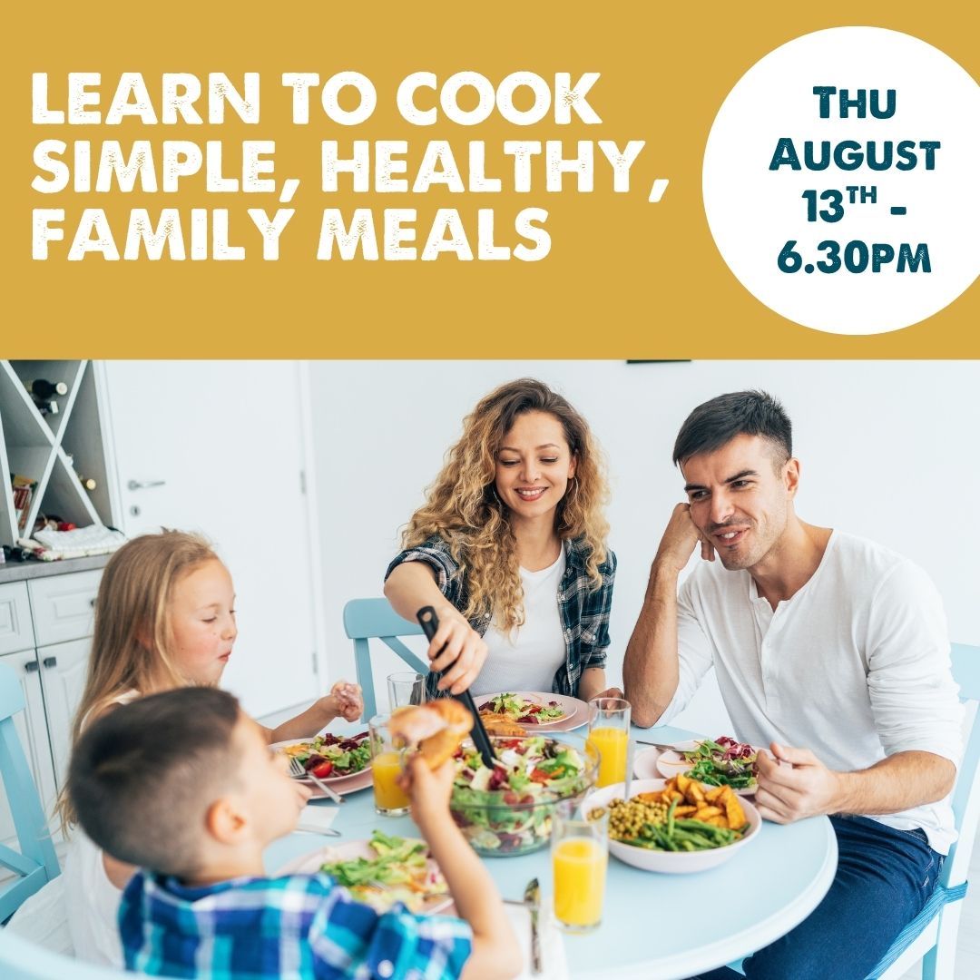 Learn to Cook Simple, Healthy, Family Meals - Thursday 13th August
